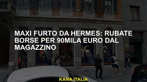 Maxi furto da Hermes: rubate borse per 90mila euro dal magazzino